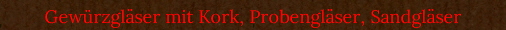Gew�rzgl�ser mit Kork, Probengl�ser, Sandgl�ser