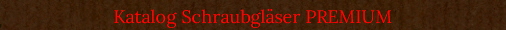 Katalog Schraubglser PREMIUM